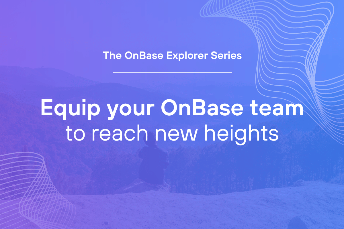 Equip your OnBase team to reach new heights
